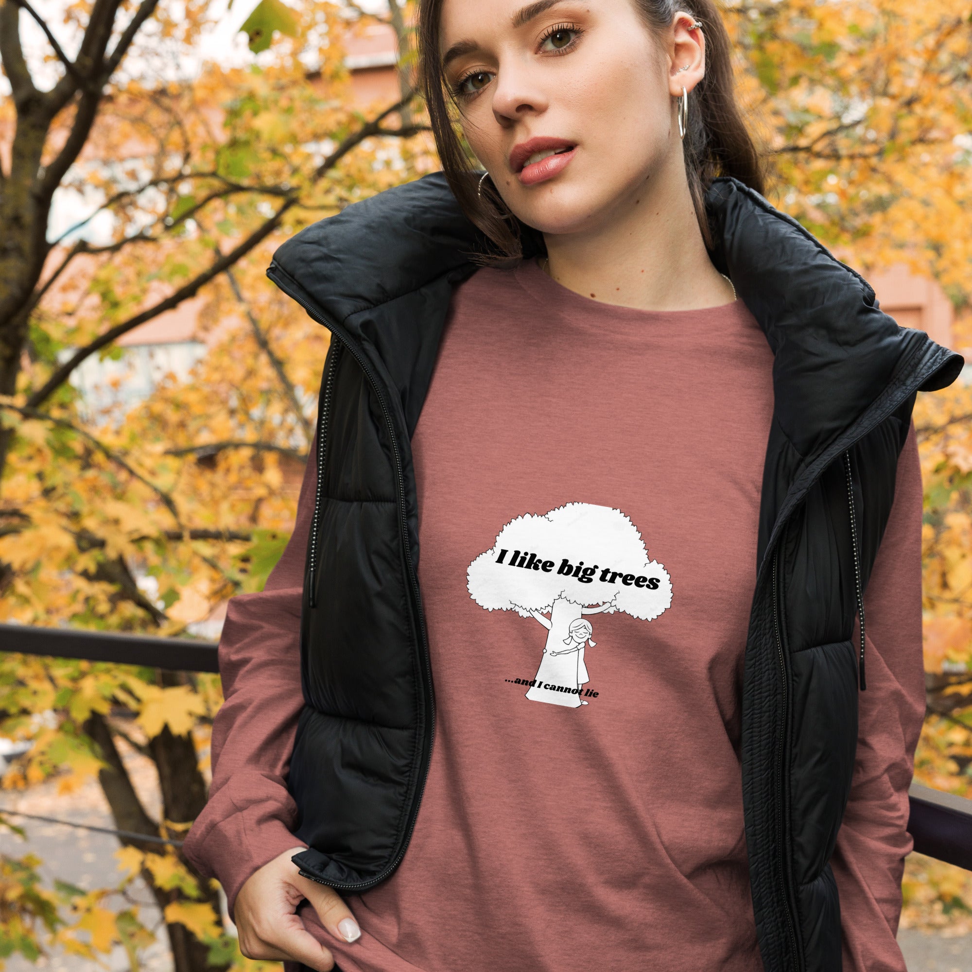 I like big trees Unisex Long Sleeve Tee